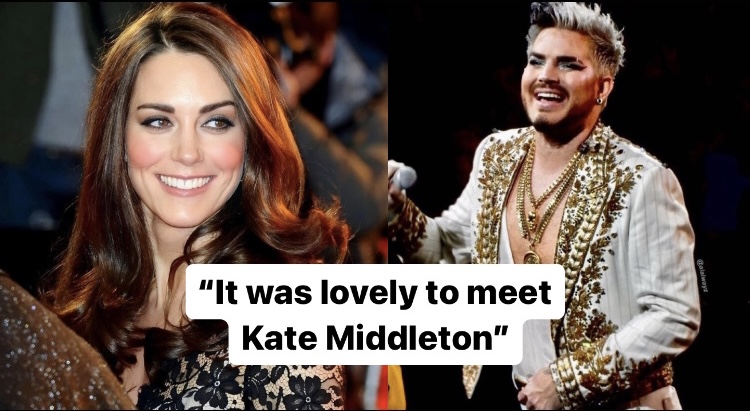 Adam Lambert said, "It was lovely to meet Kate Middleton at the Carol Concert.