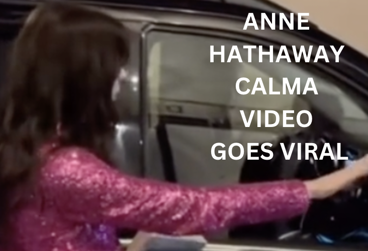 Anne Hathaway Video Calma Goes Viral