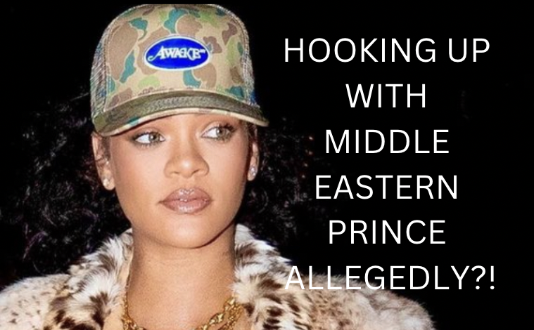 Rihanna And Middle Eastern Prince Hooking Up?