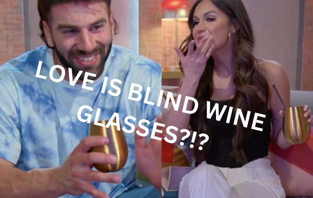 What's With The Love is Blind Wine Glasses