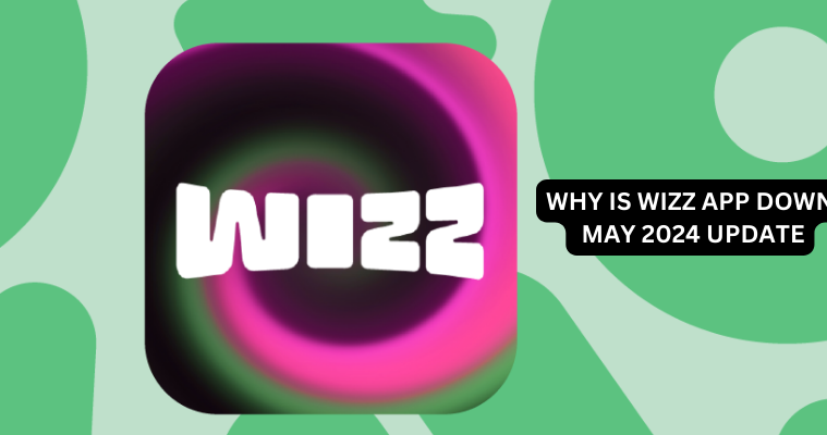 WHY IS WIZZ NOT WORKING TODAY