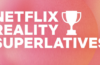 Netflix Reality Superlative Winners Announced