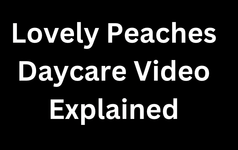 Lovely Peaches Daycare Video What Happened Explained