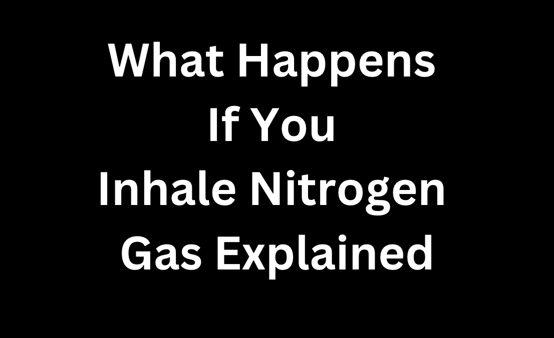 What Happens If You Inhale Nitrogen Gas Explained