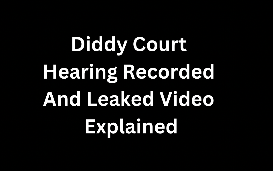 Diddy Court Hearing Video Recorded And Leaked Explained