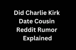 Did Charlie Kirk Date Cousin Reddit Rumor Explained