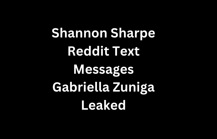 Shannon Sharpe Accuser Reddit Text Messages Gabriella Zuniga Leaked