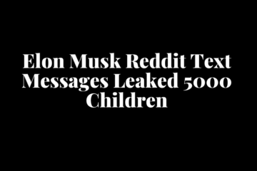 Elon Musk Reddit Text Messages Leaked Father To 5000 Children Claims