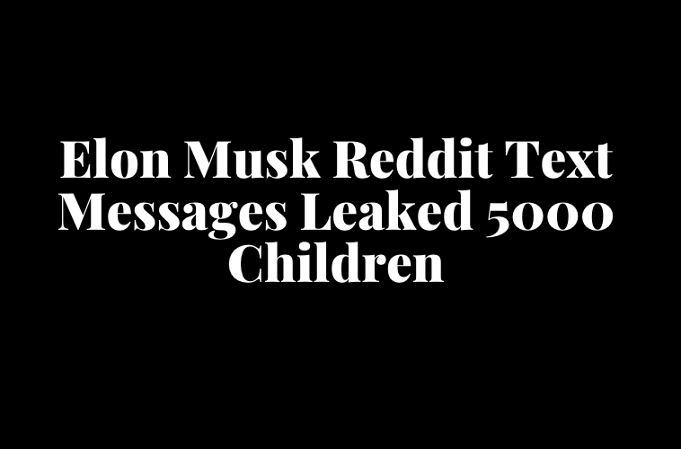 Elon Musk Reddit Text Messages Leaked Father To 5000 Children Claims