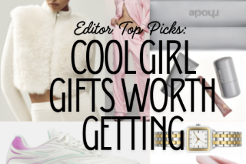 Editor Top Picks: Cool Girl Gifts Worth Getting