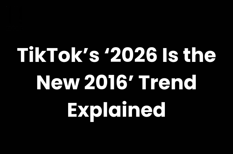 TikTok’s ‘2026 Is the New 2016’ Trend Takes Over