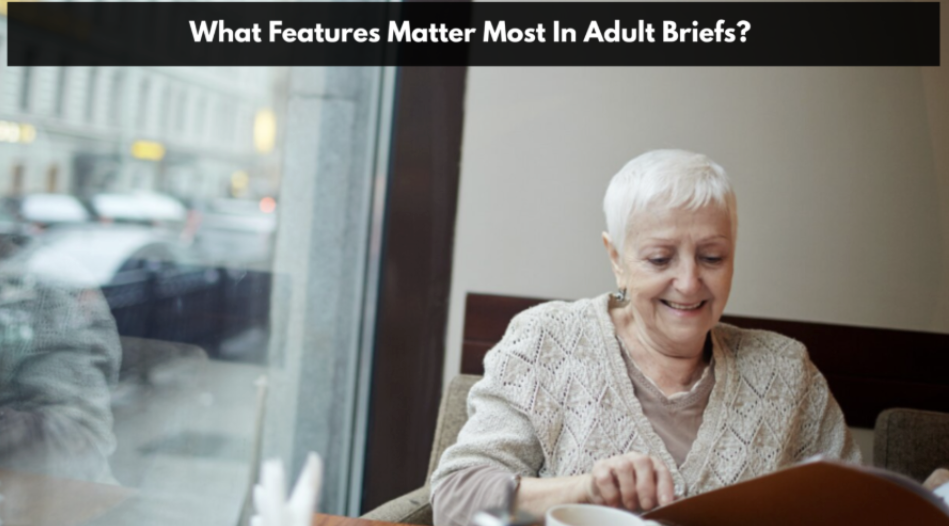 What Features Matter Most In Adult Briefs? What Features Matter Most In Adult Briefs?