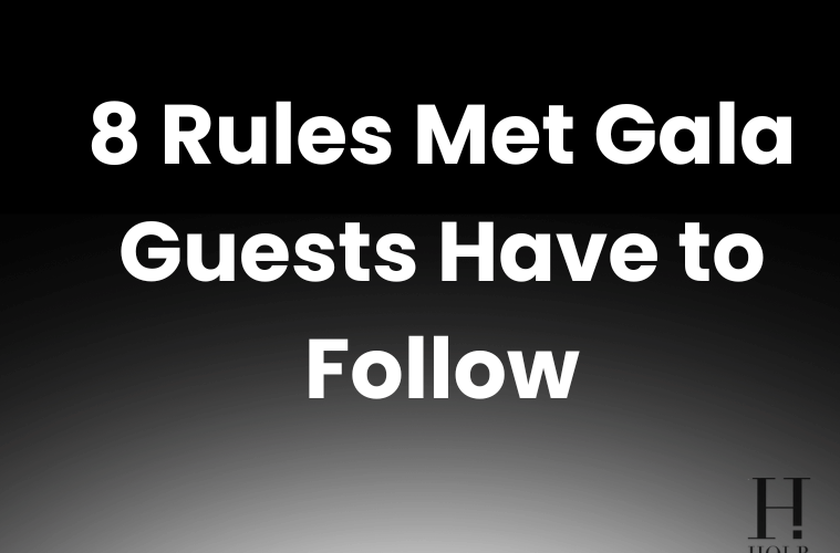 Met Gala Rules That Surprise Every Guest