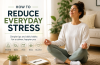 How to Reduce Stress and Create a Calmer Routine