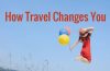 The Ways Travel Can Transform Your Perspective