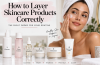 Are You Applying Skincare in the Wrong Order? Here’s What to Know
